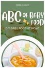 ABC of Baby Food: DIY Baby Food at Home Cover Image