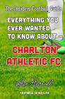 Everything You Ever Wanted to Know About - Charlton Athletic FC Cover Image