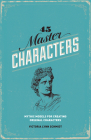 45 Master Characters, Revised Edition: Mythic Models for Creating Original Characters Cover Image