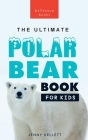 Polar Bears: The Ultimate Polar Bear Book for Kids:100+ Polar Bear Facts, Photos, Quiz & More Cover Image