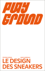 Playground: Le Design Des Sneakers By Constance Rubini, Etienne Tornier, Marie-Christine Vernay Cover Image