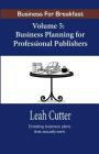 Business for Breakfast, Volume 5: Business Planning for Professional Publishers Cover Image