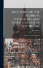 Red Dusk and the Morrow; Adventures and Investigations in Red Russia.: Adventures and Investigations Cover Image