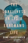 The Loneliness in Lydia Erneman's Life By Rune Christiansen, Kari Dickson (Translated by) Cover Image