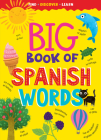 Big Book of Spanish Words (Find, Discover, Learn) By Clever Publishing, Clever Publishing (Illustrator) Cover Image