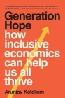 Generation Hope: How Inclusive Economics Can Help Us All Thrive By Arunjay Katakam Cover Image