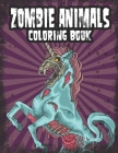 Zombie Animals Coloring Book: Zombie Coloring Book For Adults, Teens, Boys, Girls. Zombie Art Book By Not Your Kids Coloring Books Cover Image