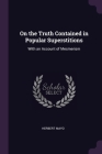On the Truth Contained in Popular Superstitions: With an Account of Mesmerism By Herbert Mayo Cover Image