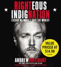 Righteous Indignation: Excuse Me While I Save the World By Andrew Breitbart, Jeremy Guskin (Read by) Cover Image