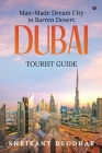 Man-made Dream City in Barren Desert - Dubai: Tourist Guide By Shrikant Deodhar Cover Image
