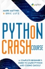 Python Crash Course: A Complete Beginner's Guide to Learn Python and Coding Quickly Cover Image