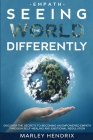 Empath: SEEING THE WORLD DIFFERENTLY - Discover the Secrets To Becoming An Empath By Marley Hendrix Cover Image