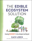 The Edible Ecosystem Solution: Growing Biodiversity in Your Backyard and Beyond (Mother Earth News Wiser Living) By Zach Loeks Cover Image