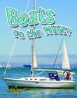 Boats on the Water (Vehicles on the Move) By Lynn Peppas Cover Image