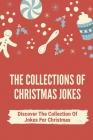 The Collections Of Christmas Jokes: Discover The Collection Of Jokes For Christmas: Christmas Jokes And Riddles Cover Image