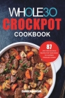 The Whole30 Crockpot Cookbook: 87 Easy and Delicious Recipes for Your Crock Pot Express Pressure Cooker By Carmela Madison Cover Image
