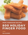 Wow! 800 Homemade Holiday Finger Food Recipes: The Best Homemade Holiday Finger Food Cookbook that Delights Your Taste Buds By Ida Suarez Cover Image