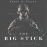 The Big Stick: The Limits of Soft Power and the Necessity of Military Force By Eliot A. Cohen, Bill Thatcher (Read by) Cover Image