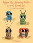 Spiker the Jumping Spider Learns About Joy: Joy Is a Fruit of the Spirit By J. M. Ashmore Cover Image