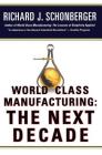 World Class Manufacturing: The Next Decade: Building Power, Strength, and Value By Richard J. Schonberger Cover Image