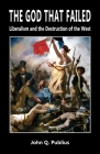 The God That Failed: Liberalism and the Destruction of the West Cover Image