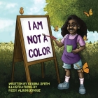 I Am Not A Color By Regina Smith, Rosy Albuquerque (Illustrator) Cover Image