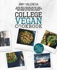 College Vegan Cookbook: 30 Day Meal Plan and 100 Fast, Easy, and Delicious Vegan Meals to Survive and Thrive as a College Student Cover Image