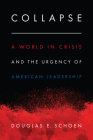 Collapse: A World in Crisis and the Urgency of American Leadership By Douglas E. Schoen Cover Image