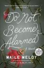 Do Not Become Alarmed: A Novel By Maile Meloy Cover Image