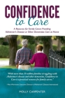 Confidence to Care [U.K. Edition]: A Resource for Family Caregivers Providing Alzheimer's Disease or Other Dementias Care at Home By Molly Carpenter Cover Image