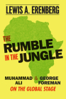 The Rumble in the Jungle: Muhammad Ali and George Foreman on the Global Stage By Lewis A. Erenberg Cover Image
