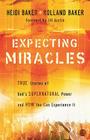 Expecting Miracles: True Stories of God's Supernatural Power and How You Can Experience It By Heidi Baker, Rolland Baker Cover Image