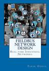 Real-time Industrial Networks: Fieldbus Network Design: H1 Design Cookbook By Tarik Ozkul Cover Image