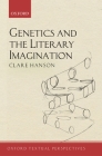 Genetics and the Literary Imagination (Oxford Textual Perspectives) By Clare Hanson Cover Image