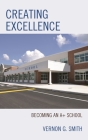 Creating Excellence: Becoming an A+ School By Vernon G. Smith Cover Image