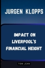 Jurgen Klopp's Impact on Liverpool's Financial Height: How Klopp Made Liverpool Great Again - On and Of the Field Cover Image