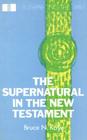 The Supernatural in the New Testament (Interpreting the Bible) By Bruce N. Kaye Cover Image