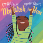 My Wish for You By Kathryn Hahn, Brigette Barrager (Illustrator) Cover Image