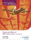 Access to History for the Ib Diploma: Causes and Effects of 20th-Century Wars Second Edition By Andy Dailey, Sarah Webb Cover Image