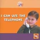 I Can Use the Telephone (I Can Do It!) Cover Image