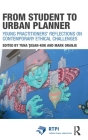 From Student to Urban Planner: Young Practitioners' Reflections on Contemporary Ethical Challenges (Rtpi Library) By Tuna Taşan-Kok (Editor), Mark Oranje (Editor) Cover Image