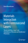 Materials Interaction with Femtosecond Lasers: Theory and Ultra-Large-Scale Simulations of Thermal and Nonthermal Pheomena By Bernd Bauerhenne Cover Image