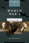 World War I: A Historical Exploration of Literature (Historical Explorations of Literature) By Eugene Beiriger Cover Image