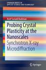 Probing Crystal Plasticity at the Nanoscales: Synchrotron X-Ray Microdiffraction (Springerbriefs in Applied Sciences and Technology) By Arief Suriadi Budiman Cover Image