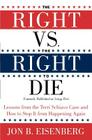 The Right vs. the Right to Die: Lessons from the Terri Schiavo Case and How to Stop It from Happening Again By Jon Eisenberg Cover Image