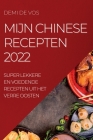 Mijn Chinese Recepten 2022: Super Lekkere En Voedende Recepten Uit Het Verre Oosten By Demi De Vos Cover Image