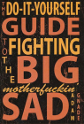 Do-It-Yourself Guide to Fighting the Big Motherfuckin' Sad Cover Image