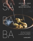Sababa Secrets and Israel's Best Recipes: Recipe Excerpts from the Sababa Cookbook and More By Molly Mills Cover Image