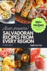 Salvadoran Recipes from Every Region: 100+ meals, easy instructions, in full color Cover Image