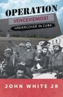 Operation Venceremos: Undercover in Cuba By Jr. White, John Cover Image